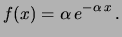 $\displaystyle f(x)\propto e^{-\alpha\, x}
\hspace{1.0 cm}
\left\{\begin{array}{l} 0 \le x < \infty \\  \alpha > 0 \end{array}\right.$