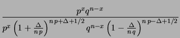 $\displaystyle \frac{n^{n+1/2}}
{x^{x+1/2}(n-x)^{n-x+1/2}}
\,p^x q^{n-x}$