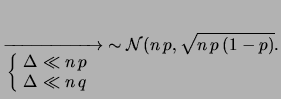 $\displaystyle \xrightarrow[\left\{\!\begin{array}{l}\Delta\ll n\,p \\
\Delta\ll n\,q \end{array}\right.]{}
\,e^{-\Delta^2/(2\,n\,p\,q)}$