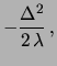 $\displaystyle -\left(\lambda+\Delta+\frac{1}{2}\right)
\,\left[\frac{\Delta}{\lambda}-\frac{1}{2}\left(
\frac{\Delta}{\lambda}\right)^2\right] +\Delta$