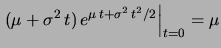 $\displaystyle e^{\mu\, t+\sigma^2\, t^2/2}$