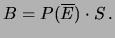 $\displaystyle B = P(\overline{E})\cdot S\,.$