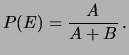 $\displaystyle P(E) = \frac{A}{A+B}\,.$