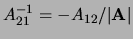$ A_{12}^{-1} = -A_{12}/\vert{\bf A}\vert$