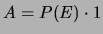 $ A=P(E)\cdot 1$