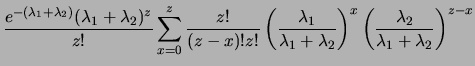 $\displaystyle \sum_{x=0}^z \frac{e^{-\lambda_1}\lambda^{x}}{x!}
\frac{e^{-\lambda_2}\lambda_2^{z-x}}{(z-x)!z!}$