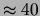 $ \approx 40$