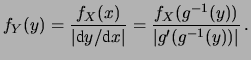 $\displaystyle f_Y(y) = \frac{f_X(g^{-1}(y))}{g^\prime(g^{-1}(y))}\,.$