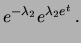 $\displaystyle e^{-\lambda_1}e^{\lambda_1 e^t}$