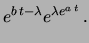 $\displaystyle e^{b\,t} e^{-\lambda}e^{\lambda e^{a\,t}}$