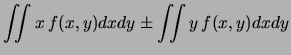 $\displaystyle \iint (x\pm y)\, f(x,y)dxdy$