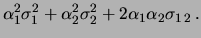 $\displaystyle \alpha_1\alpha_1\sigma_{1\,1} +
\alpha_1\alpha_2\sigma_{1\,2} +
\alpha_2\alpha_1\sigma_{2\,1} +
\alpha_2\alpha_2\sigma_{2\,2}$