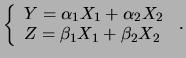 $\displaystyle \left\{\begin{array}{l} Y=\sum_i\alpha_iX_i \\
Z=\sum_i\beta_iX_i \end{array} \right.\,.$