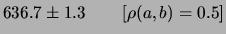 $\displaystyle 636.7\pm1.1 \hspace{0.8cm}[\rho(a,b)=0]$