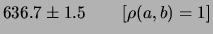 $\displaystyle 636.7\pm1.3 \hspace{0.8cm}[\rho(a,b)=0.5]$