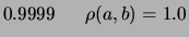 $\displaystyle 0.9957 \hspace{0.6cm} \rho(a,b) =0.5$