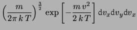 $\displaystyle \left(\frac{m}{2\pi\, k\, T}\right)^{\frac{3}{2}}
\, \exp{\left[-...
...\, (v_x^2+v_y^2+v_z^2)}
{2\, k\, T}\right]}\,
\mbox{d}v_x\mbox{d}v_y\mbox{d}v_x$