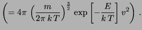 $\displaystyle 4\pi\, \left(\frac{m}{2\pi\, k\, T}\right)^{\frac{3}{2}}
\, \exp{\left[-\frac{m\, v^2}{2\, k\, T}
\right]}\, v^2$
