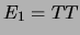 $ E_1=TT$