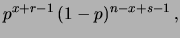 $\displaystyle p^x\,(1-p)^{n-x} \cdot
p^{r-1}\,(1-p)^{s-1}$