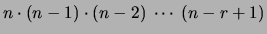$\displaystyle n\cdot (n-1) \cdot (n-2)\ \cdots\ (n-r+1)$
