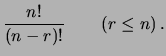 $\displaystyle \frac{n!}{(n-r)!}\hspace{0.8 cm} (r\le n)\,.$