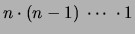 $\displaystyle n\cdot (n-1)\ \cdots\ \cdot 1$
