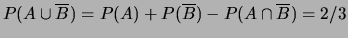 $ P(\overline A \cup B) = P(\overline A) + P(B) -P(\overline A\cap B) = 5/6$