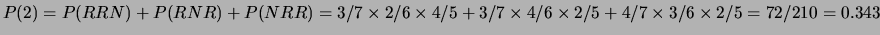 $ P(1) = P(RNN) + P(NRN) + P(NNR) = 3/7\times 4/6 \times 3/5
+ 4/7 \times 3/6 \times 3/5 + 4/7 \times 3/6 \times 3/5 =
108/210 = 0.514$