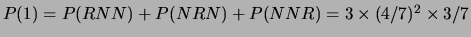 $ P(0) = P(NNN) = (4/7)^3$