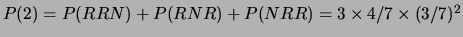$ P(1) = P(RNN) + P(NRN) + P(NNR) = 3\times (4/7)^2\times 3/7$