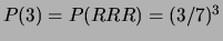 $ P(2) = P(RRN) + P(RNR) + P(NRR) = 3\times 4/7 \times (3/7)^2$