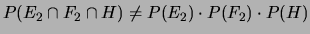 $ P(E_2\cap H) = P(E_2)\cdot P(H)$