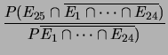 $\displaystyle P(E_{25}\,\vert\,\overline{E_1\cap\cdots\cap E_{24}})$