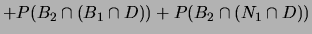 $\displaystyle P(B_2\cap (B_1\cap O)) + P(B_2\cap (N_1\cap O))$