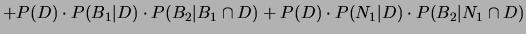 $\displaystyle P(O)\cdot P(B_1\vert O)\cdot P(B_2\vert B_1\cap O)
+ P(O)\cdot P(N_1\vert O)\cdot P(B_2\vert N_1\cap O)$
