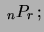 $\displaystyle \ _nP_r\,;$
