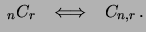 $\displaystyle \ _nC_r
\hspace{0.3cm}\Longleftrightarrow\ \hspace{0.2cm} C_{n,r}\,.$
