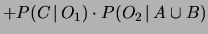 $\displaystyle P(A\,\vert\,O_1)
\cdot P(O_2\,\vert\,B \cup C)
+ P(B\,\vert\,O_1) \cdot P(O_2\,\vert\,A \cup C)$