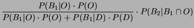 $\displaystyle \frac{P(B_1\vert D)\cdot P(D)}
{P(B_1\vert O)\cdot P(O) + P(B_1\vert D)\cdot P(D)}$