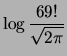 $\displaystyle \log{\frac{69!}{\sqrt{2\pi}}}$