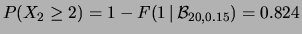$ P(X_2\ge 2)=1-F(1\,\vert\,{\cal B}_{10,0.15}) = 0.456$