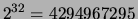 $ 2^{32}=4294967295$