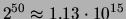 $ 2^{50}\approx 1.13\cdot 10^{15}$