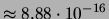 $ \approx 8.88 \cdot 10^{-16}$