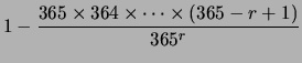 $\displaystyle 1 - \frac{365\times 364 \times \cdots \times (365-r+1)}
{365^r}$