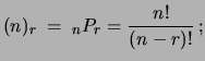 $\displaystyle (n)_r\ = \ _nP_r = \frac{n!}{(n-r)!}\,;$