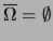 $ \overline{\Omega} = \emptyset$