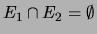 $ E_1 \cap E_2 = \emptyset$