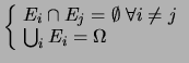 $ \left\{\! \begin{array}{l}
E_i \cap E_j = \emptyset\ \forall i\ne j \\
\bigcup_i E_i = \Omega
\end{array}\right.$